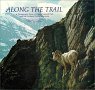 Along the Trail : A Photographic Essay of Glacier National Park and the Northern Rocky Mountains 