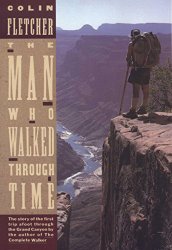 The Man Who Walked Through Time: The Story of the First Trip Afoot Through the Grand Canyon