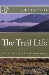 The Trail Life: How I Loved it, Hated it, and Learned from it
