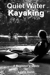 Quiet Water Kayaking: A Beginner's Guide to Kayaking