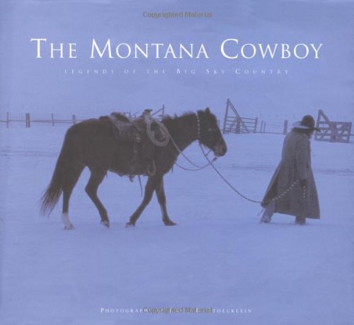The Montana Cowboy: Legends of the Big Sky Country