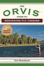 The Orvis Guide to Beginning Fly Fishing: 101 Tips for the Absolute Beginner